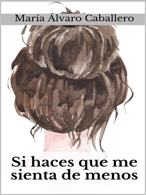 Title details for Si haces que me sienta de menos by María Álvaro Caballero - Available